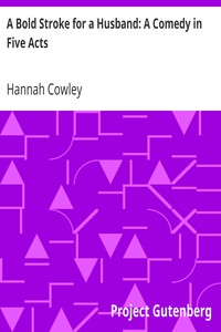 A Bold Stroke for a Husband: A Comedy in Five Acts by Hannah Cowley