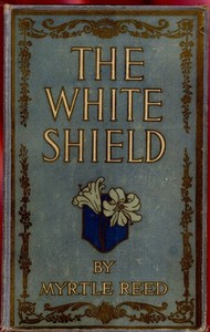 The White Shield by Myrtle Reed