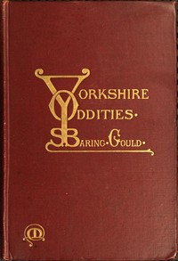 Yorkshire Oddities, Incidents, and Strange Events by S. (Sabine) Baring-Gould