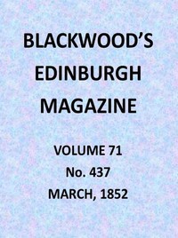 Blackwood's Edinburgh Magazine, Volume 71, No. 437, March 1852 by Various