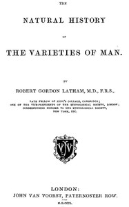 The Natural History of the Varieties of Man by R. G. (Robert Gordon) Latham