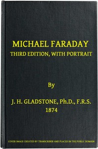 Michael Faraday
Third Edition, with Portrait by J. H. (John Hall) Gladstone