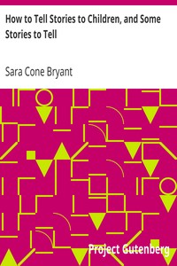 How to Tell Stories to Children, and Some Stories to Tell by Sara Cone Bryant