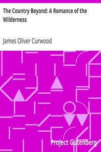 The Country Beyond: A Romance of the Wilderness by James Oliver Curwood