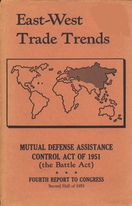 East-West Trade Trends
Mutual Defense Assistance Control Act of 1951 (the Battle Act); Fourth Report to Congress, Second Half of 1953 by United States. Foreign Operations Administration