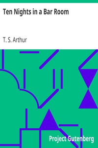 Ten Nights in a Bar Room by T. S. (Timothy Shay) Arthur
