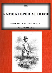 The Gamekeeper at Home: Sketches of natural history and rural life (Illustrated) by Richard Jefferies