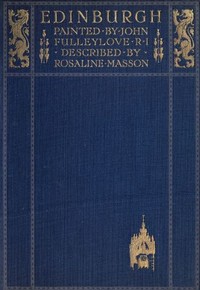 Edinburgh
Painted by John Fulleylove; described by Rosaline Masson by Rosaline Masson