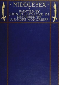 Middlesex
Painted by John Fulleylove; described by A.R. Hope Moncrieff by A. R. Hope (Ascott Robert Hope) Moncrieff