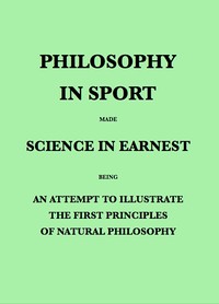 Philosophy in Sport Made Science in Earnest
Being an Attempt to Illustrate the First Principles of Natural Philosophy by the Aid of Popular Toys and Sports by John Ayrton Paris