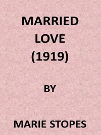 Married Love: A New Contribution to the Solution of Sex Difficulties by Marie Carmichael Stopes