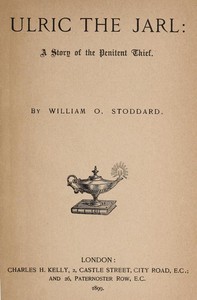 Ulric the Jarl: A Story of the Penitent Thief by William O. Stoddard