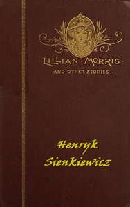 Lillian Morris, and Other Stories by Henryk Sienkiewicz