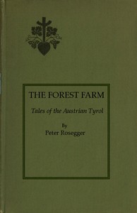 The Forest Farm: Tales of the Austrian Tyrol by Peter Rosegger