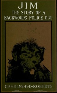 Jim: The Story of a Backwoods Police Dog by Charles G. D. Roberts