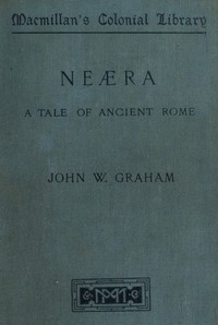 Neæra: A Tale of Ancient Rome by John W. (John William) Graham