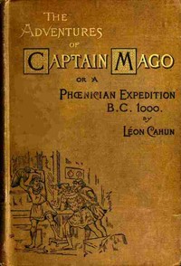 The adventures of Captain Mago; or, a Phoenician expedition, B.C. 1000 by David-Léon Cahun