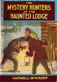 The Mystery Hunters at the Haunted Lodge by Capwell Wyckoff