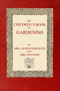 The Children's Book of Gardening by Alfred Sidgwick