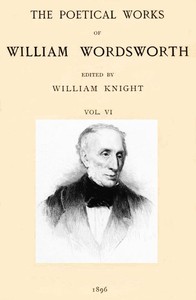 The Poetical Works of William Wordsworth — Volume 6 (of 8) by William Wordsworth