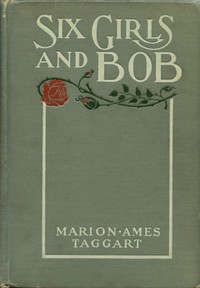 Six Girls and Bob: A Story of Patty-Pans and Green Fields by Marion Ames Taggart