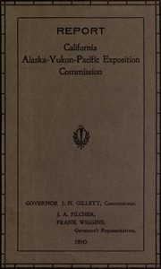 Report of Governor's Representatives for California at Alaska-Yukon-Pacific Exposition Commission by California. Alaska-Yukon-Pacific exposition commission