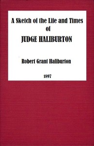 A Sketch of the Life and Times of Judge Haliburton by R. G. (Robert Grant) Haliburton