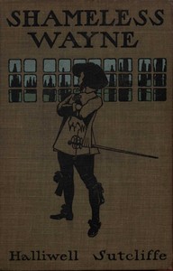 Shameless Wayne: A Romance of the last Feud of Wayne and Ratcliffe by Halliwell Sutcliffe