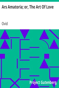Ars Amatoria; or, The Art Of Love
Literally Translated into English Prose, with Copious Notes by Ovid