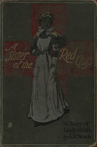 A Sister of the Red Cross: A Tale of the South African War by L. T. Meade