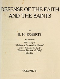 Defense of the Faith and the Saints (Volume 1 of 2) by B. H. (Brigham Henry) Roberts