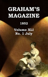 Graham's Magazine, Vol. XLI, No. 1, July 1852 by Various