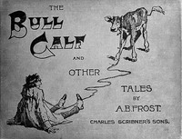 The Bull Calf, and Other Tales by A. B. (Arthur Burdett) Frost