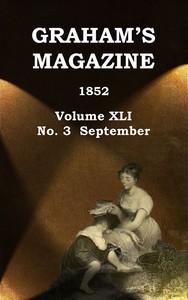 Graham's Magazine, Vol. XLI, No. 3, September 1852 by Various