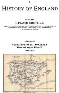 A History of England, Period III. Constitutional Monarchy by J. Franck (James Franck) Bright