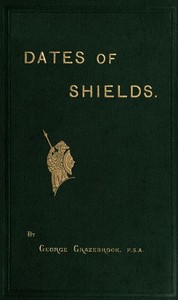 The Dates of Variously-shaped Shields, with Coincident Dates and Examples by George Grazebrook