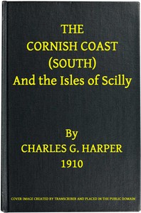 The Cornish Coast (South), and the Isles of Scilly by Charles G. (Charles George) Harper