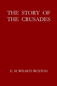 The Story of the Crusades by E. M. (Ethel Mary) Wilmot-Buxton