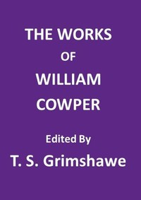 The Works of William Cowper
His life, letters, and poems, now first completed by the introduction of Cowper's private correspondence by William Cowper