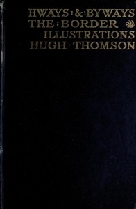 Highways and Byways in the Border
Illustrated by Andrew Lang