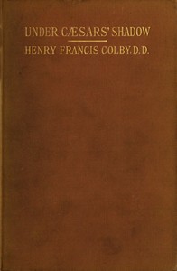 Under Cæsars' Shadow by Henry Francis Colby