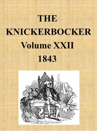 The Knickerbocker, Vol. 22, No. 1, July 1843 by Various