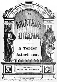 A Tender Attachment: A Farce by George M. (George Melville) Baker
