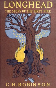 Longhead: The Story of the First Fire by C. H. (Charles Henry) Robinson