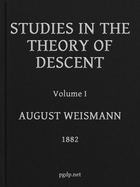 Studies in the Theory of Descent, Volume I by August Weismann