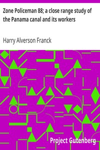Zone Policeman 88; a close range study of the Panama canal and its workers by Harry Alverson Franck