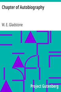 Chapter of Autobiography by W. E. (William Ewart) Gladstone