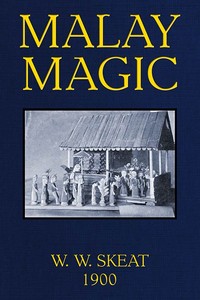Malay Magic
Being an introduction to the folklore and popular religion of the Malay Peninsula by Walter William Skeat