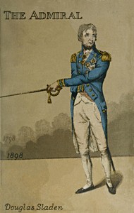 The Admiral: A Romance of Nelson in the Year of the Nile by Douglas Brooke Wheelton Sladen
