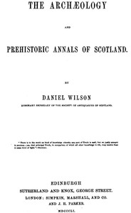 The archæology and prehistoric annals of Scotland by Daniel Wilson